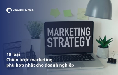 Khám phá 10 chiến lược marketing phù hợp nhất cho doanh nghiệp